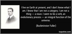 ... process — an integral function of the universe. - Buckminster Fuller