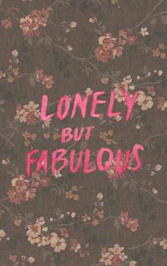 Quotes: Lonely but fabulous