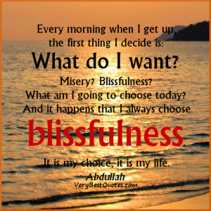 Every morning when I get up, the first thing I decide is: What do I ...