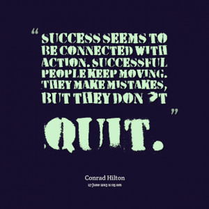 Quotes Picture: success seems to be connected with action successful ...
