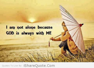 am not alone because…