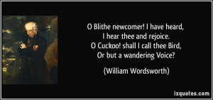 Blithe newcomer! I have heard, I hear thee and rejoice. O Cuckoo ...
