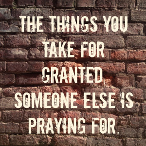 Don't Take Life for Granted Quotes