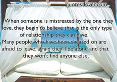 When someone is mistreated by the one they love, they begin to believe ...