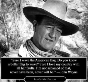 ten john wayne sure i wave the american flag do you know a better flag ...