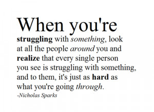 you’re struggling with something, look at all the people around you ...