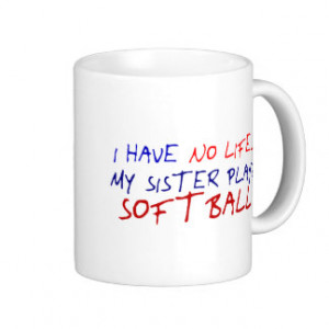 Softball Sayings For Posters My sister plays softball mug