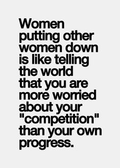 some women enjoy putting other women down. Its a sign of insecurity ...