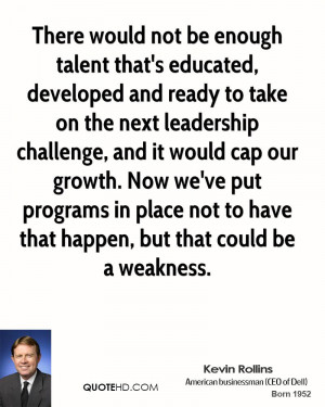 There would not be enough talent that's educated, developed and ready ...
