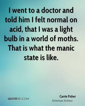 ... light bulb in a world of moths. That is what the manic state is like