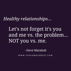 ... it's you and me vs. the problem... NOT you vs. me.