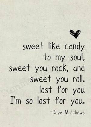 Sweet like candy to my soul, sweet you rock, and sweet you roll. Lost ...