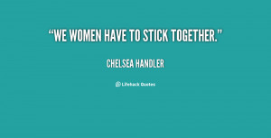 File Name : quote-Chelsea-Handler-we-women-have-to-stick-together ...