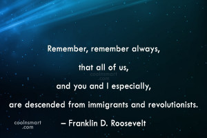 Remember, remember always, that all of us, and you and I especially ...