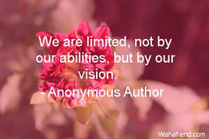 ability-We are limited, not by our abilities, but by our vision.
