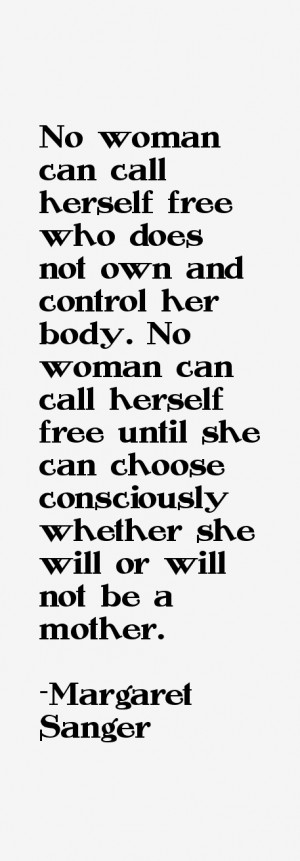 No woman can call herself free who does not own and control her body ...