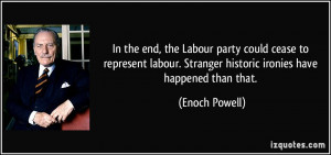 In the end, the Labour party could cease to represent labour. Stranger ...