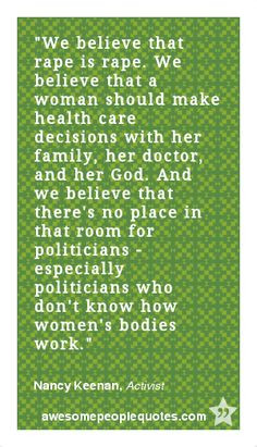 ... don't know how women's bodies work. – Nancy Keenan, Activist #quote
