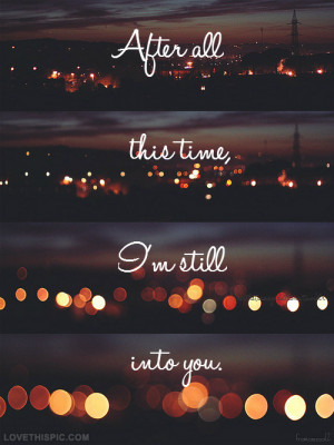 After All This Time I'm Still Into You