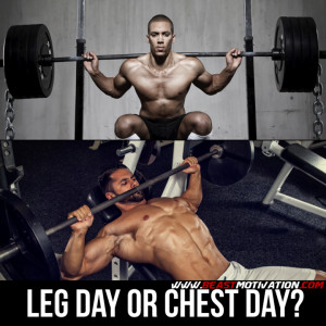 Leg day or chest day?