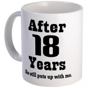 ... Gifts > 18 Year Anniversary Mugs > 18th Anniversary Funny Quote Mug