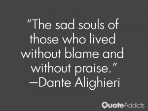 who lived without blame and without praise Dante Alighieri