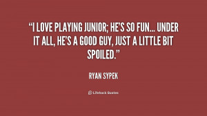 quote-Ryan-Sypek-i-love-playing-junior-hes-so-fun-228573.png