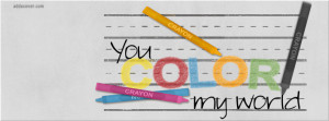 You Color My World Facebook Cover