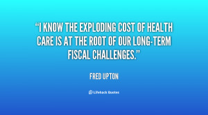 know the exploding cost of health care is at the root of our long ...