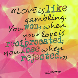 Quotes Picture: love is like gambling you won, when your love is ...