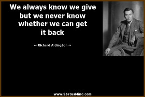 ... whether we can get it back - Richard Aldington Quotes - StatusMind.com