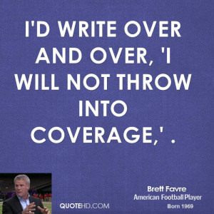 write over and over, 'I will not throw into coverage,' .
