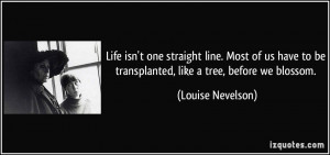 Life isn't one straight line. Most of us have to be transplanted, like ...