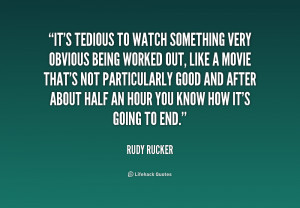 Name : quote-Rudy-Rucker-its-tedious-to-watch-something-very-obvious ...