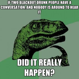 If Two Blackout Drunk People Have A Conversation, And Nobody Is Around ...