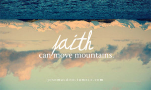 Faith Quote 10: “Faith can move mountains”