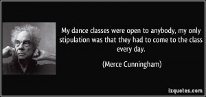 My dance classes were open to anybody, my only stipulation was that ...