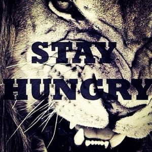 ... Quotes, Hungry Lion, Stayhumbl Stayfearless, Always Hungry, Motivation