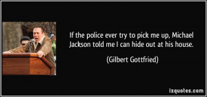 If the police ever try to pick me up, Michael Jackson told me I can ...