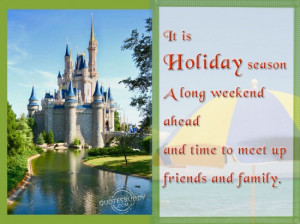 ... weekend ahead and time to meet up friends and family ~ Holiday Quote