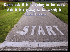 ... to be easy. Ask if it is going to be worth it. – Michael Josephson