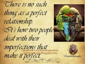 There is no suchthing as a perfect relationship. It's how two people ...