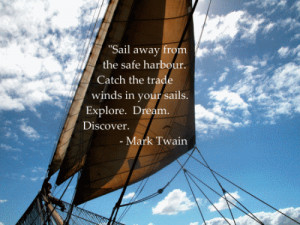 Sail away from the safe harbour. Catch the trade winds in your sails ...