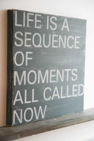 Today’s Mantra: Live in the NOW. Not tomorrow, not someday, and ...