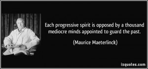 Each progressive spirit is opposed by a thousand mediocre minds ...