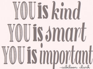 you-is-kind-you-is-smart-you-is-important.jpg
