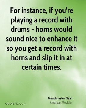 Grandmaster Flash - For instance, if you're playing a record with ...