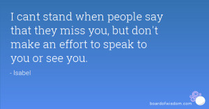 ... they miss you, but don't make an effort to speak to you or see you