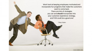 Work hard at keeping employees motivated & incorporate fun programs ...