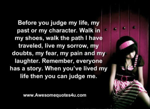 before you judge my life my past or my character walk in my shoes walk ...